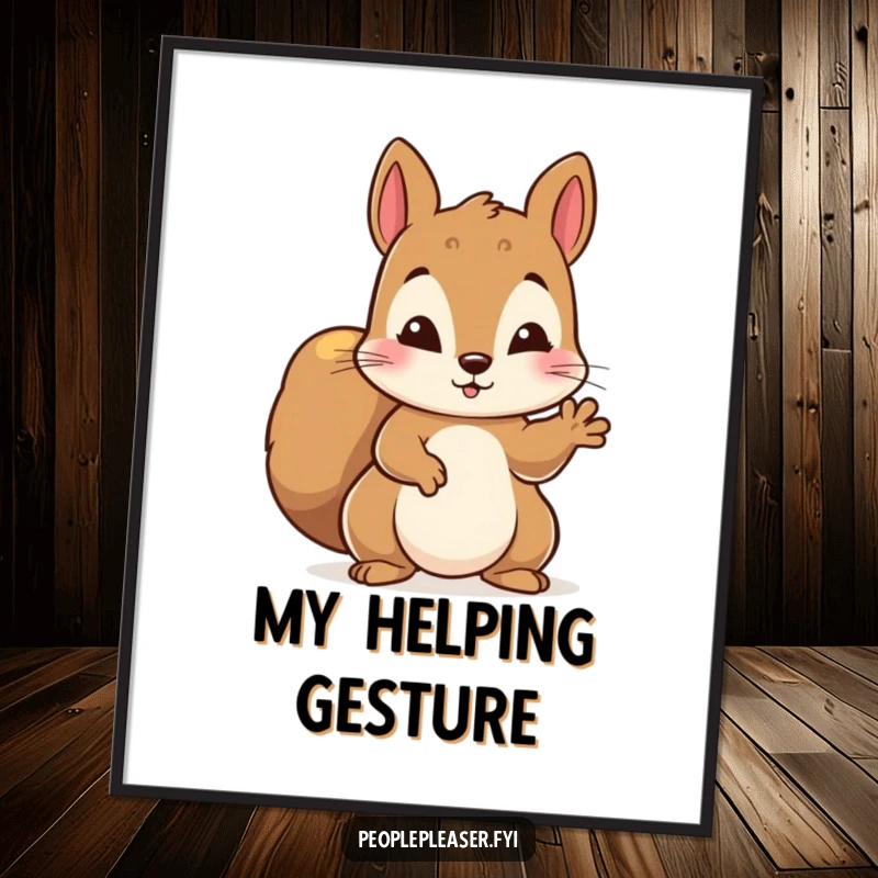 Funny poster print of a diligent squirrel character offering a helping paw, radiating warmth and generosity.